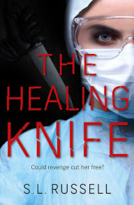 Title: The Healing Knife: Could revenge cut her free?, Author: S. L. Russell