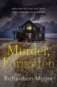 Murder, Forgotten: How Can You Find the Truth When Your Reality is Fading?