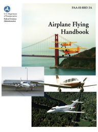 Title: Airplane Flying Handbook (FAA-H-8083-3a), Author: Federal Aviation Administration