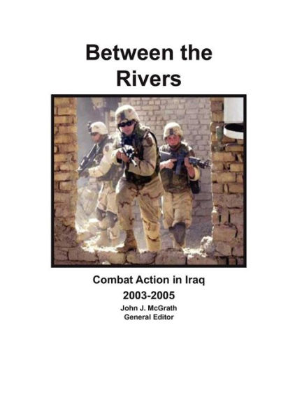 Between the Rivers: Combat Action Iraq 2003-2005