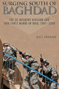 Title: Surging South of Baghdad: The 3D Infantry Division and Task Force Marne in Iraq, 2007-2008, Author: Dale Andrade