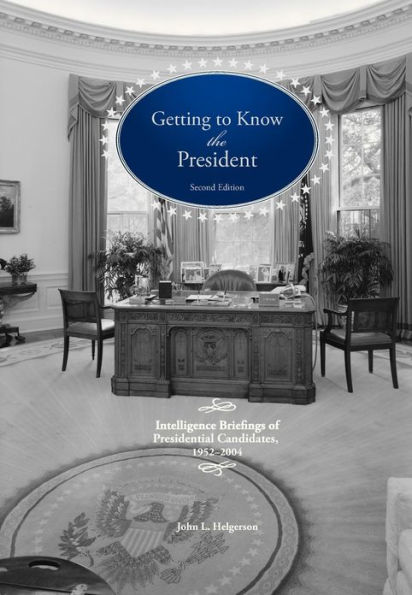 Getting To Know the President: Intelligence Briefings of Presidential Candidates, 1952-2004