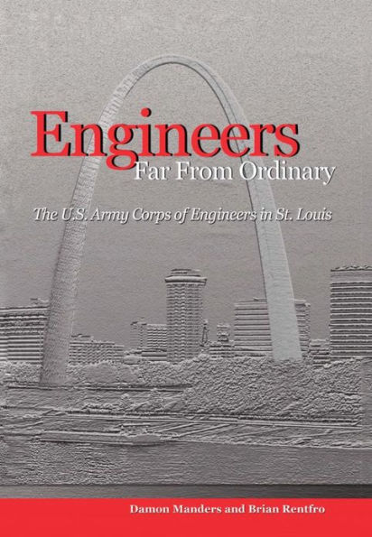 Engineers Far from Ordinary: The U.S. Army Corps of St. Louis
