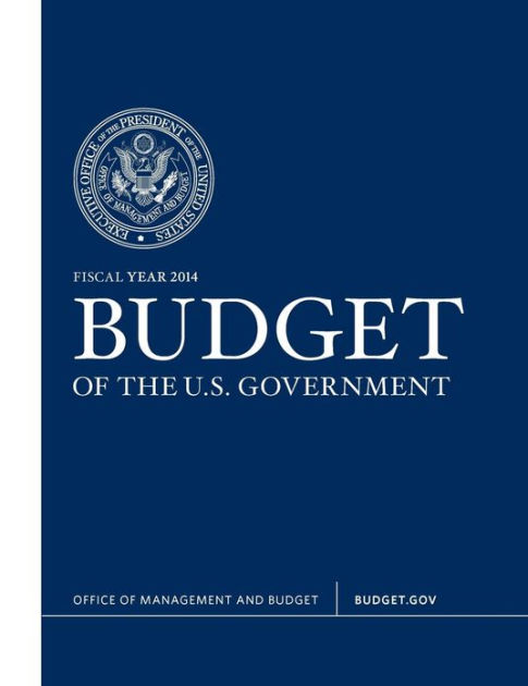 Budget of the U.S. Government Fiscal Year 2014 by White House ...