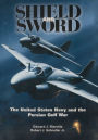 Shield and Sword: The United States Navy and the Persian Gulf War