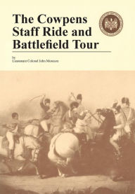 Title: The Cowpens: Staff Ride and Battlefield Tour, Author: John Moncure