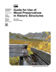 Title: Guide for Use of Wood Preservatives in Historic Structures (General Technical Report Fpl-Gtr-217), Author: Stan LeBow