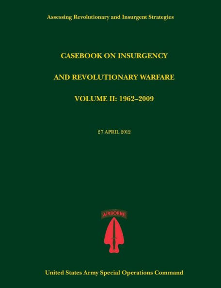 Casebook on Insurgency and Revolutionary Warfare, Volume II: 1962-2009 (Assessing Insurgent Strategies Series)