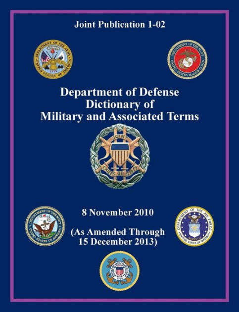 Department of Defense Dictionary of Military and Associated Terms ...