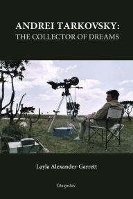 Title: Andrei Tarkovsky: The Collector of Dreams, Author: Layla Alexander-Garrett