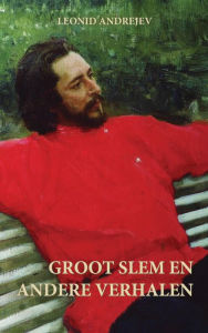 Title: Groot Slem en Andere Verhalen, Author: Leonid Andrejev