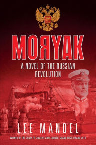 Title: Moryak: A Novel Of The Russian Revolution, Author: Lee Mandel