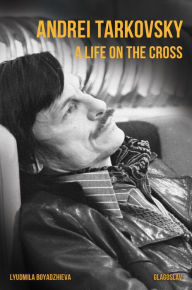 Title: Andrei Tarkovsky: A Life on the Cross, Author: Lyudmila Boyadzhieva