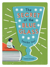 Title: The Secret of the Blue Glass, Author: Tomiko Inui