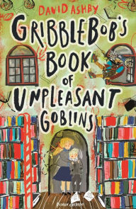 Title: Gribblebob's Book of Unpleasant Goblins, Author: David Ashby