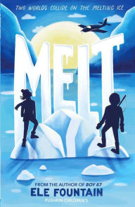 Title: Melt: A breathless adventure story of courage and survival in a warming climate, Author: Ele Fountain