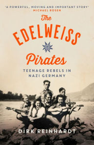 Download ebooks gratis ipad The Edelweiss Pirates: Teenage Rebels in Nazi Germany (English literature) 9781782693093 by Dirk Reinhardt, Rachel Ward, Michael Rosen, Dirk Reinhardt, Rachel Ward, Michael Rosen