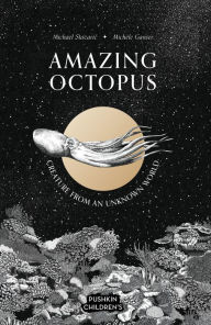 Title: Amazing Octopus: Creature from an unknown world, Author: Michael Stavaric