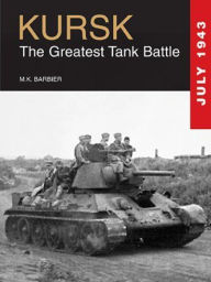 Title: Kursk: The Greatest Tank Battle, Author: M.K. Barbier