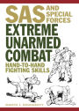 Extreme Unarmed Combat: Hand-to-Hand Fighting Skills From The World's Elite Military Units