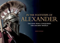 Title: In the Footsteps of Alexander: The Soldiers who Conquered the Ancient World, Author: Miles Doleac