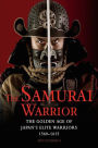 The Samurai Warrior: The Golden Age of Japan's Elite Warriors 1560-1615