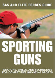 Title: Sporting Guns: Weapons, Skills and Techniques for Competitive Shooting Sports, Author: Martin J Dougherty