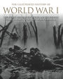 The Illustrated History of World War I: The Battles, Personalities, Events and Key Weapons From All Fronts In The First World War 1914-18