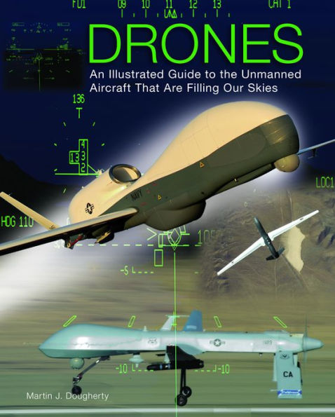 Drones: An Illustrated Guide to the Unmanned Aircraft That are Filling Our Skies