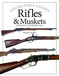 Title: Rifles and Muskets: From 1450 to the present day, Author: Michael E Haskew