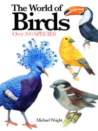 Title: The World of Birds: Over 300 Species, Author: Michael Wright