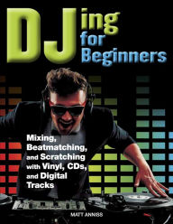 Title: DJing for Beginners, Author: Matt Anniss