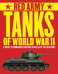 Title: Red Army Tanks of World War II: A Guide to Armoured Fighting Vehicles of the Red Army, Author: Tim Bean