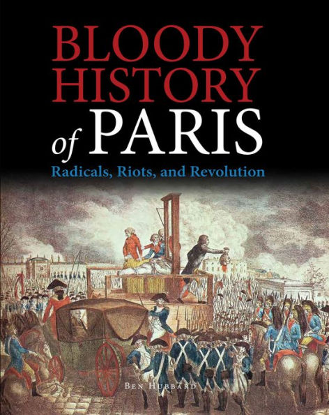 Bloody History of Paris: Radicals, Riots, and Revolution