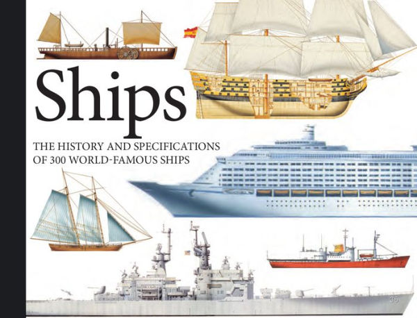 Ships: The History and Specifications of 300 World-Famous Ships