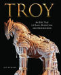 Troy: An Epic Tale of Rage, Deception, and Destruction
