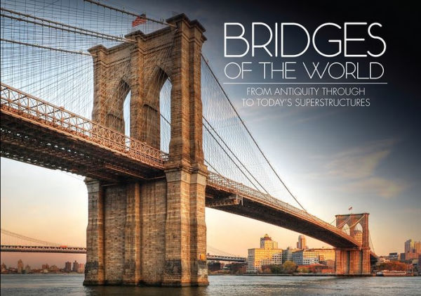 Bridges of the World: From Antiquity through to Today's Superstructures