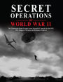 Secret Operations of World War II: The Clandestine Battle Fought Across Occupied Countries by the SOE, OSS, Maquis, Partisans, and Resistance Fighters
