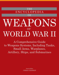 Title: The Encyclopedia of Weapons of World War II, Author: Chris Bishop