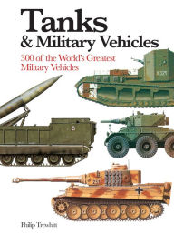 Title: Tanks & Military Vehicles: 300 of the World's Greatest Military Vehicles, Author: Philip Trewhitt