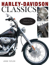 Title: Harley-Davidson Classics: 1903 to the Present Day, Author: John Tipler