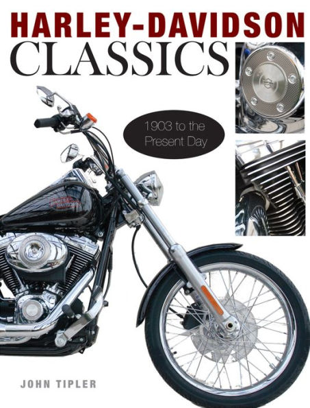 Harley-Davidson Classics: 1903 to the Present Day