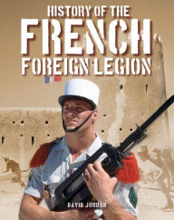 Title: History of the French Foreign Legion, Author: David Jordan