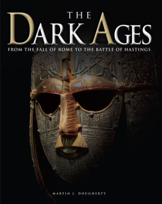 The Dark Ages by Martin J. Dougherty, Hardcover | Barnes & Noble®