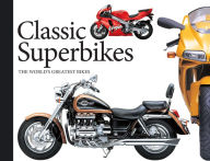 Title: Classic Superbikes: The World's Greatest Bikes, Author: Alan Dowds