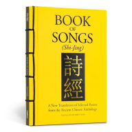 Title: Book of Songs (Shi-Jing): A New Translation of Selected Poems from the Ancient Chinese Anthology, Author: Confucius