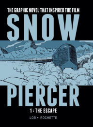 Title: Snowpiercer 1: The Escape, Author: Jacques Lob