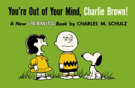Title: You're Out of Your Mind, Charlie Brown! (Peanuts Vol. 6), Author: Charles M. Schulz
