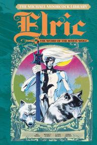 Title: The Michael Moorcock Library Vol. 4: Elric The Weird of the White Wolf, Author: Michael Moorcock