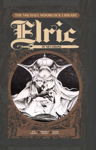 Title: The Michael Moorcock Library: Elric Volume 1 - Elric of Melnibone, Author: Roy Thomas